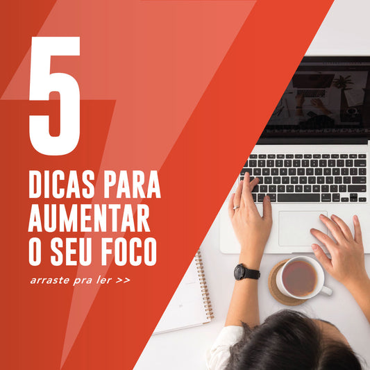 5 dicas para aumentar seu foco