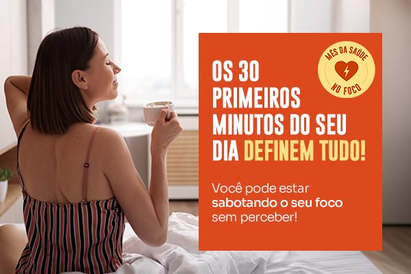 Mês da Saúde no Foco: como começar o dia bem